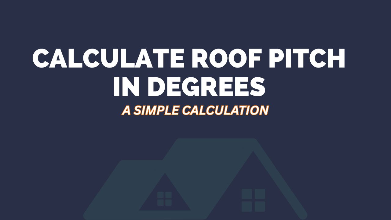 How to Calculate Roof Pitch in Degrees: A Simple Guide for Homeowners and DIYers