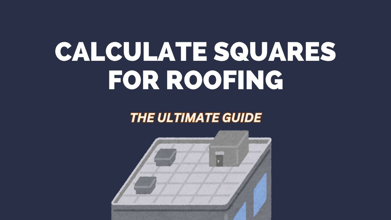 How to Calculate Squares for Roofing?