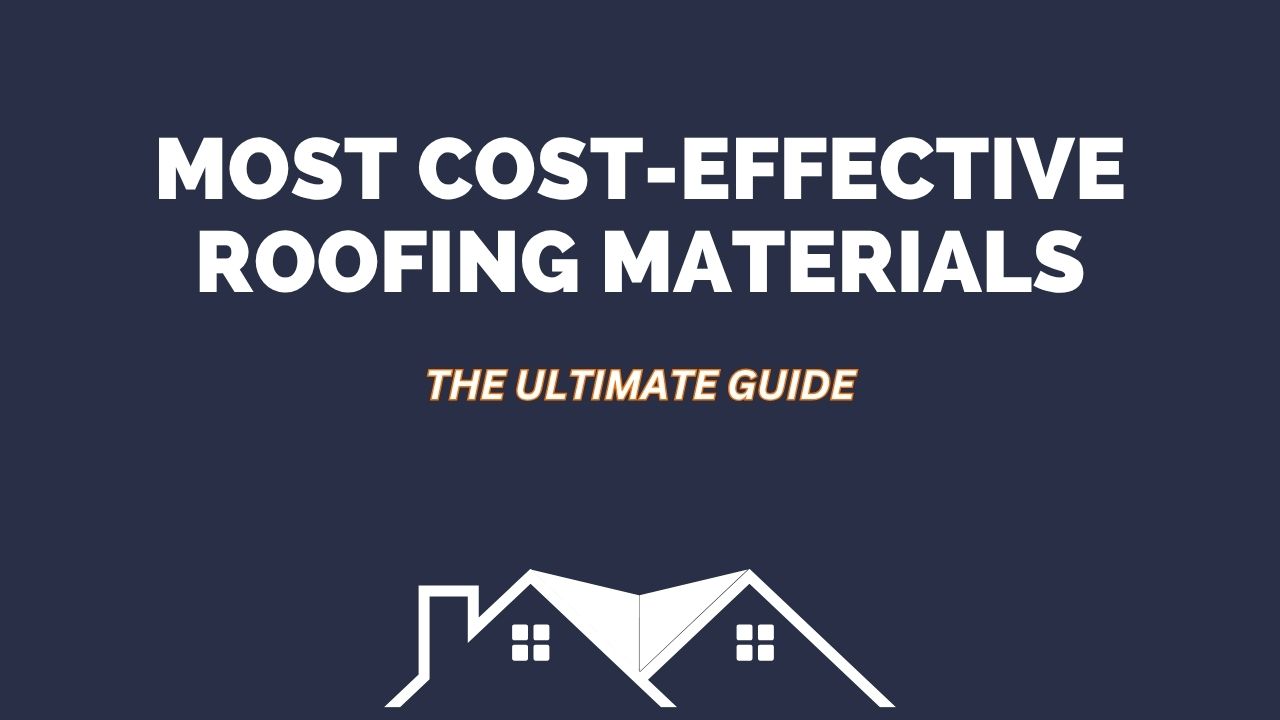 What Are the Most Cost-Effective Roofing Materials?