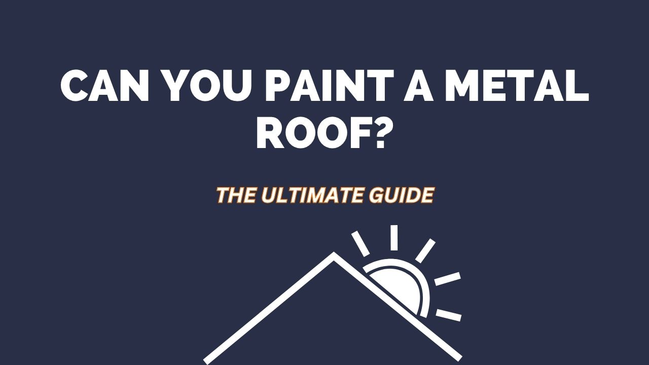 Can You Paint a Metal Roof?
