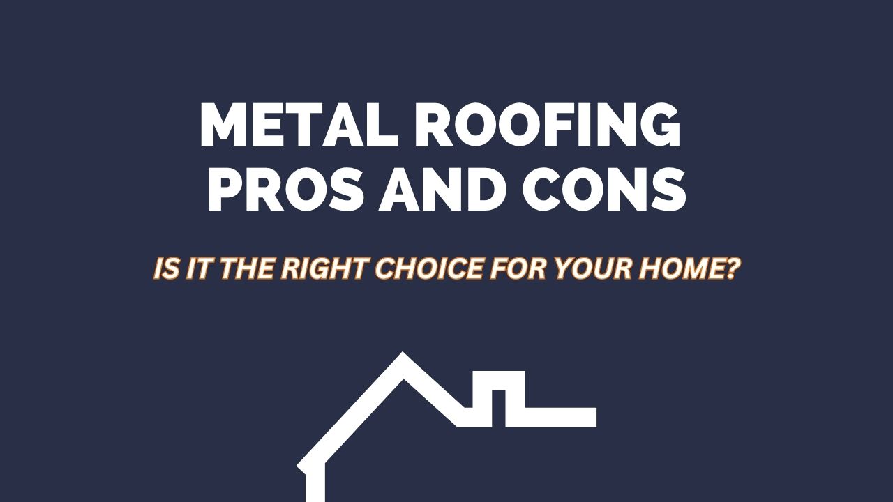 Metal Roofing Pros and Cons: Is It the Right Choice for Your Home?