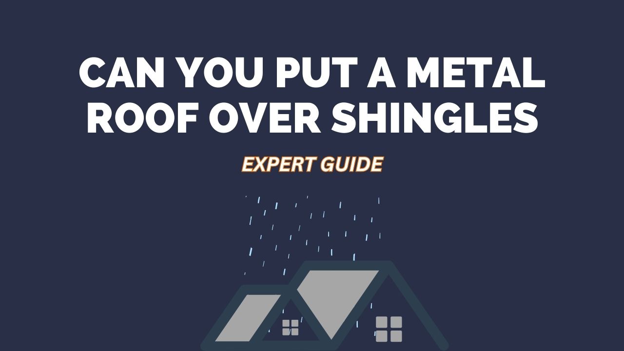 Can You Put a Metal Roof Over Shingles?