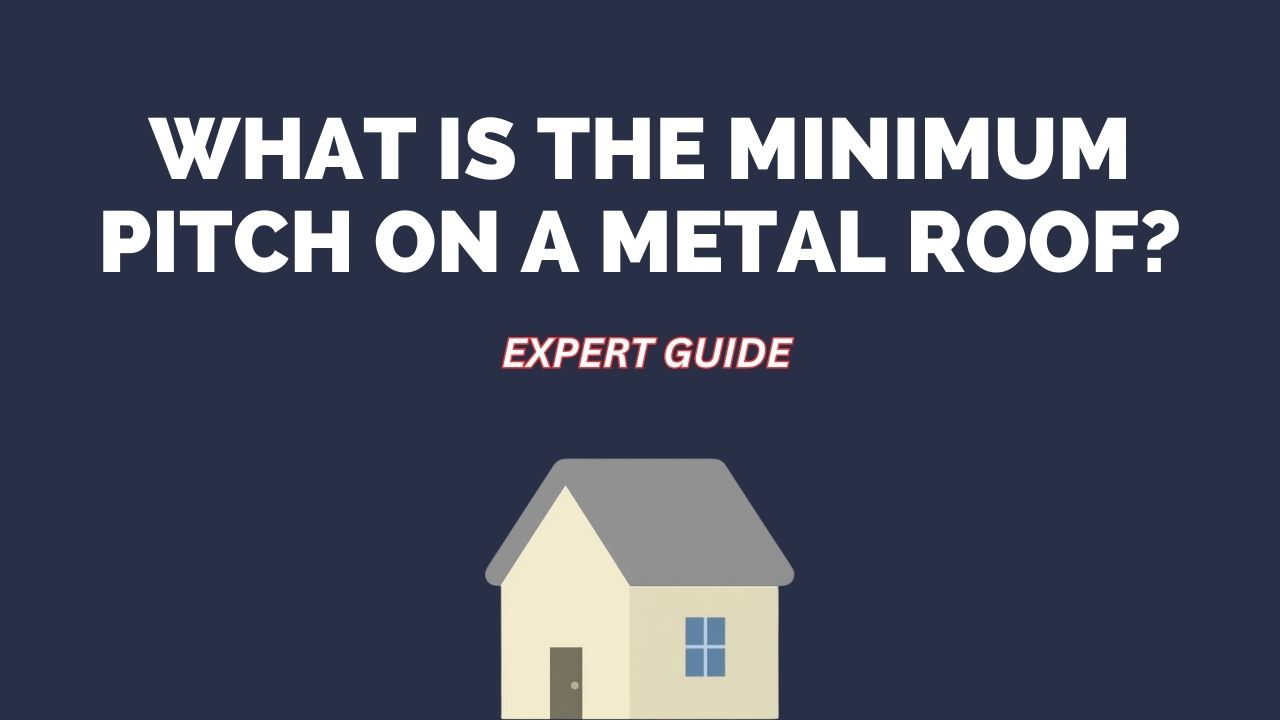 What Is the Minimum Pitch on a Metal Roof?