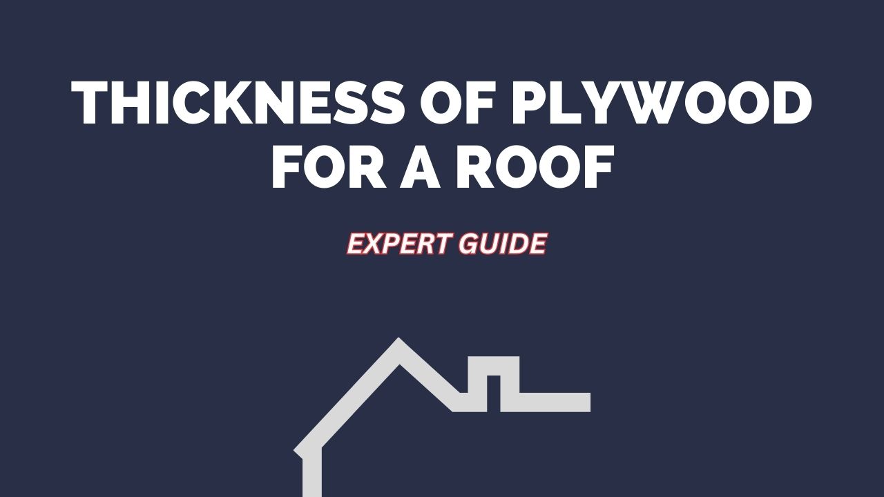 What thickness of plywood should you use for a roof?