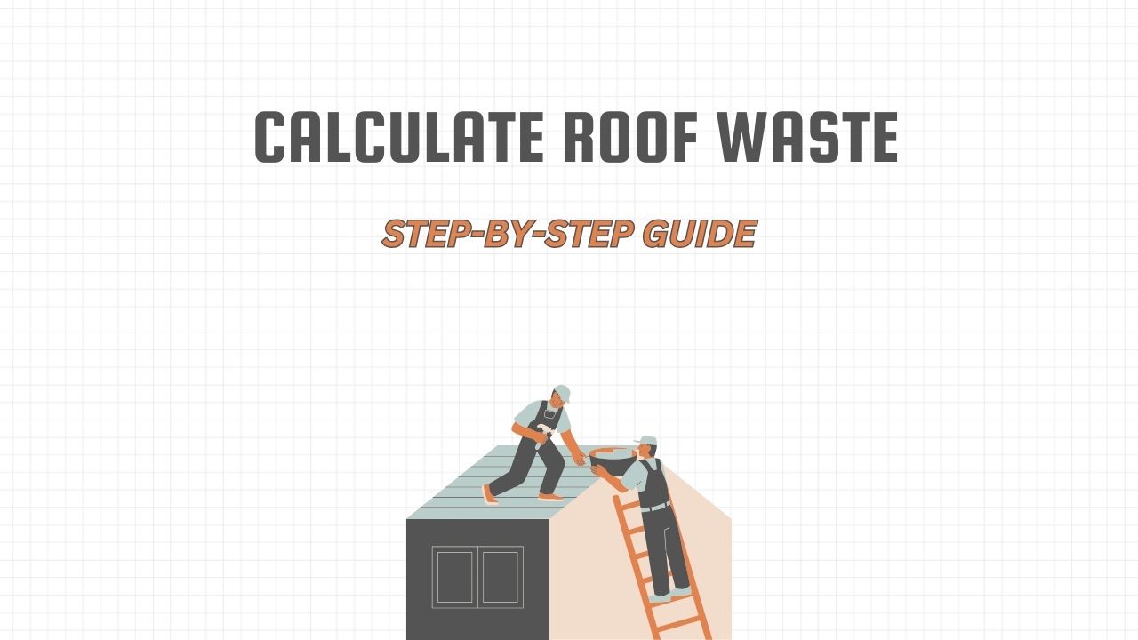 How to Calculate Roof Waste: A Simple Step-by-Step Guide