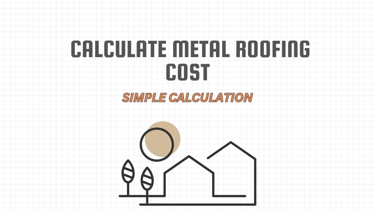 How to Calculate Metal Roofing Cost — A Simple Step-by-Step Guide