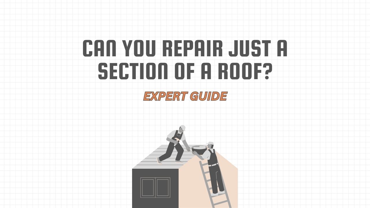 Can You Repair Just a Section of a Roof?
